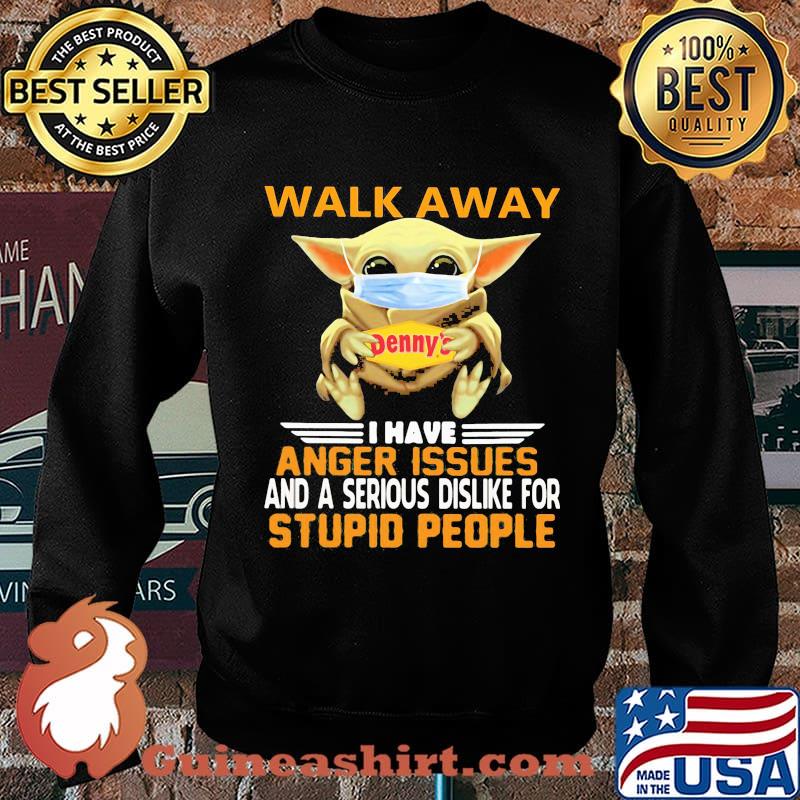 Baby yoda mask hug denny's walk away i have anger issues and a serious dislike for stupid people shirt s Sweater