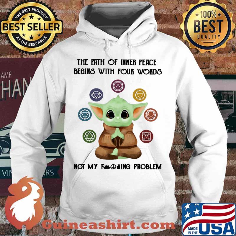 Baby yoda the path of inner peace begins with four words not my fuckinng problem s Hoodie