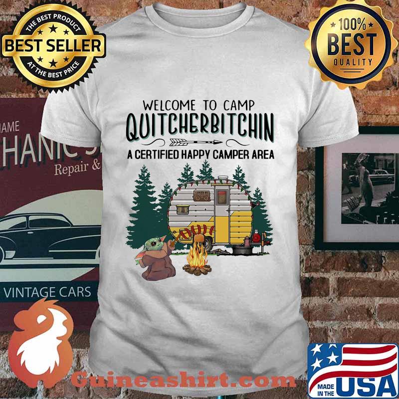 Baby yoda welcome to camp quitcherbitchin a certified happy camper area shirt