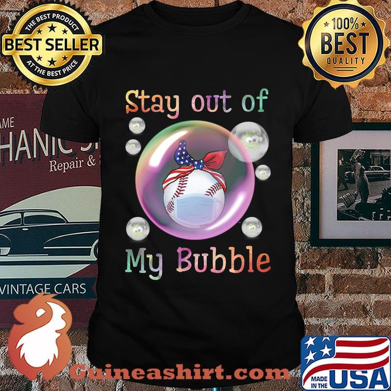 Baseball mask stay out of my bubble covid-19 shirt