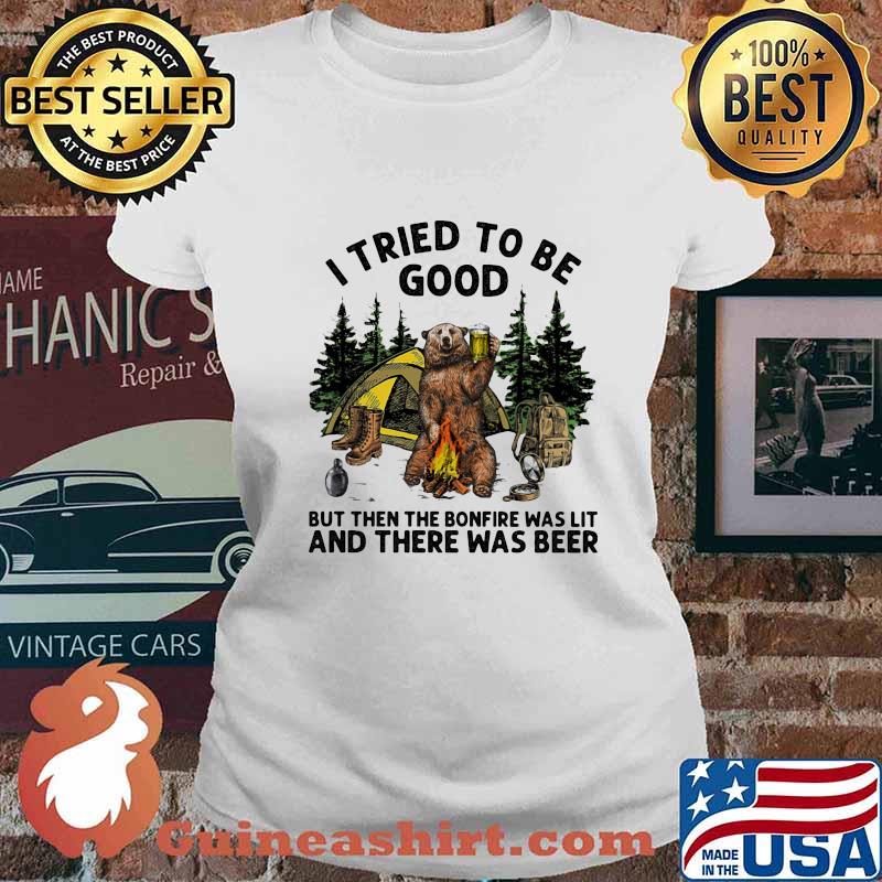 Bear i tried to be good but then the bonfire was lit and there was beer s Ladies tee