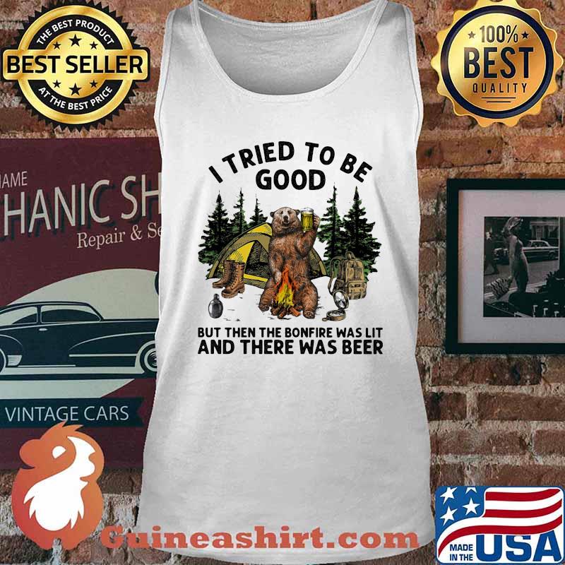 Bear i tried to be good but then the bonfire was lit and there was beer s Tank top