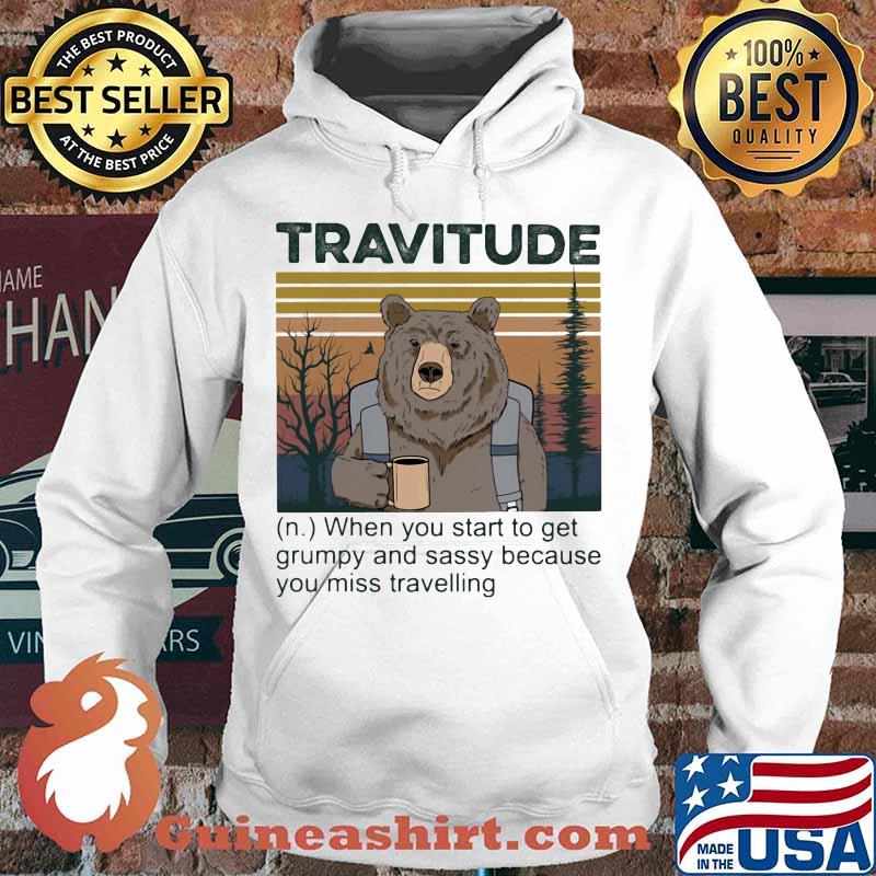 Bear travitude when you start to get grumpy and sassy because you miss travelling vintage retro s Hoodie