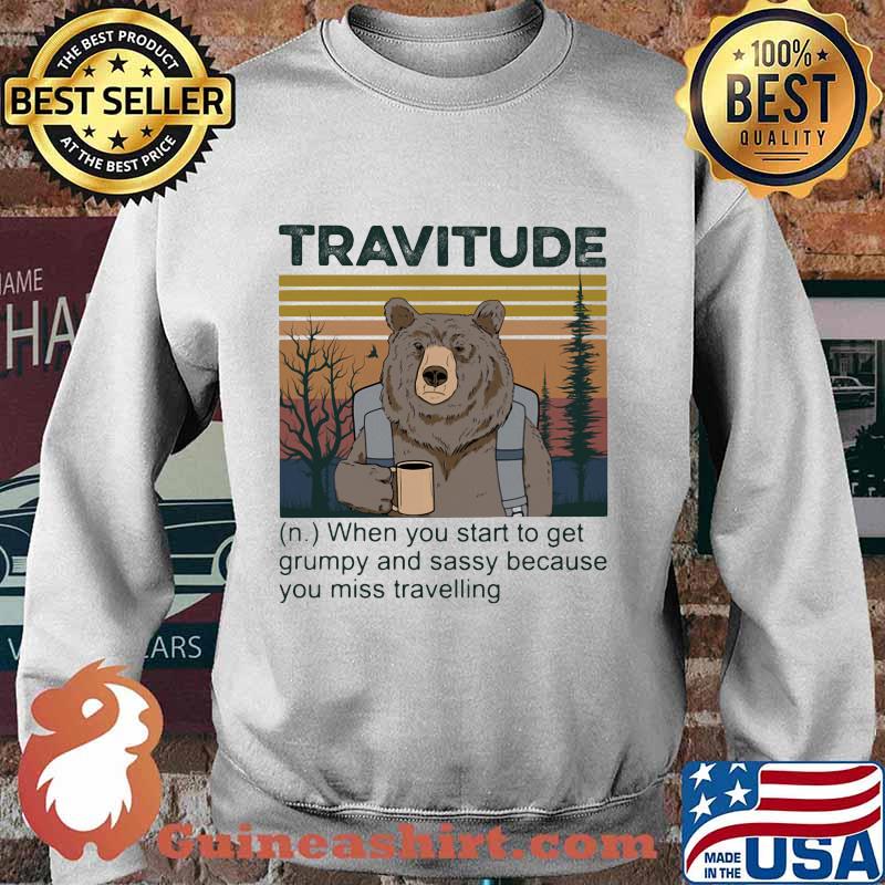 Bear travitude when you start to get grumpy and sassy because you miss travelling vintage retro s Sweater