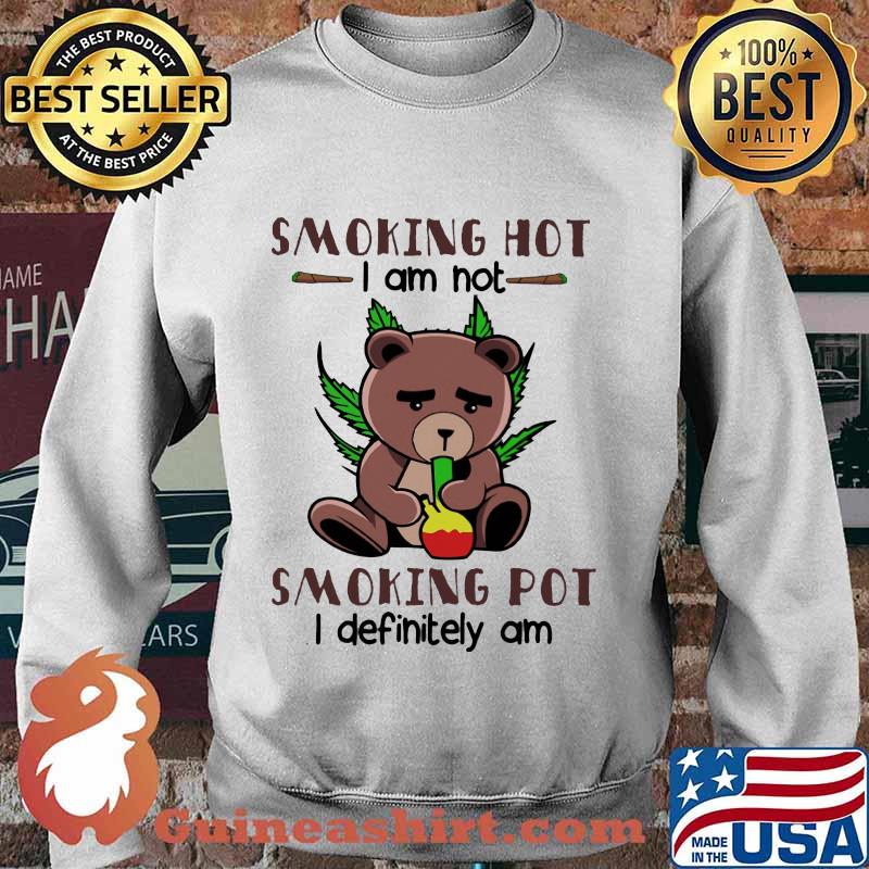 Bear weed smoking hot i am not smoking pot i definitely am s Sweater