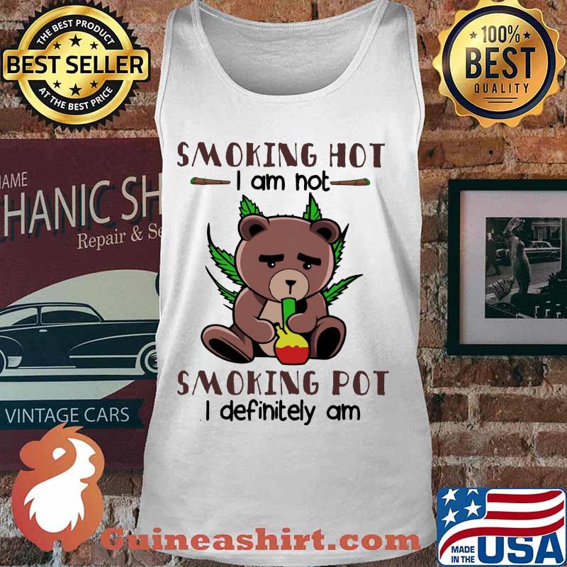 Bear weed smoking hot i am not smoking pot i definitely am s Tank top