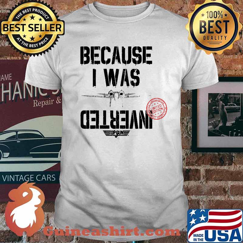 Because i was inverted top gun 2020 shirt