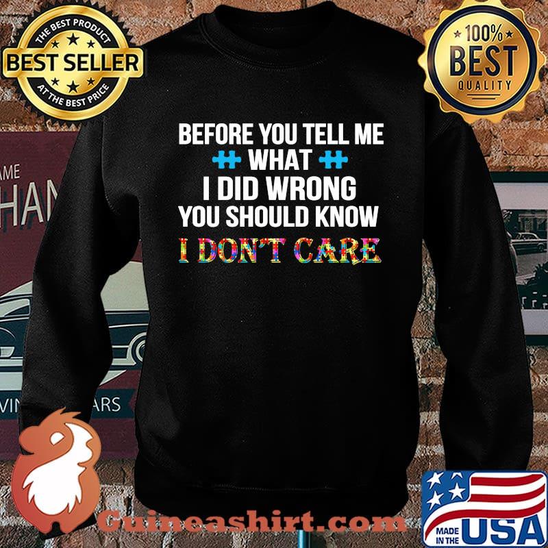 Before you tell me what i did wrong you should know i don't care autism s Sweater