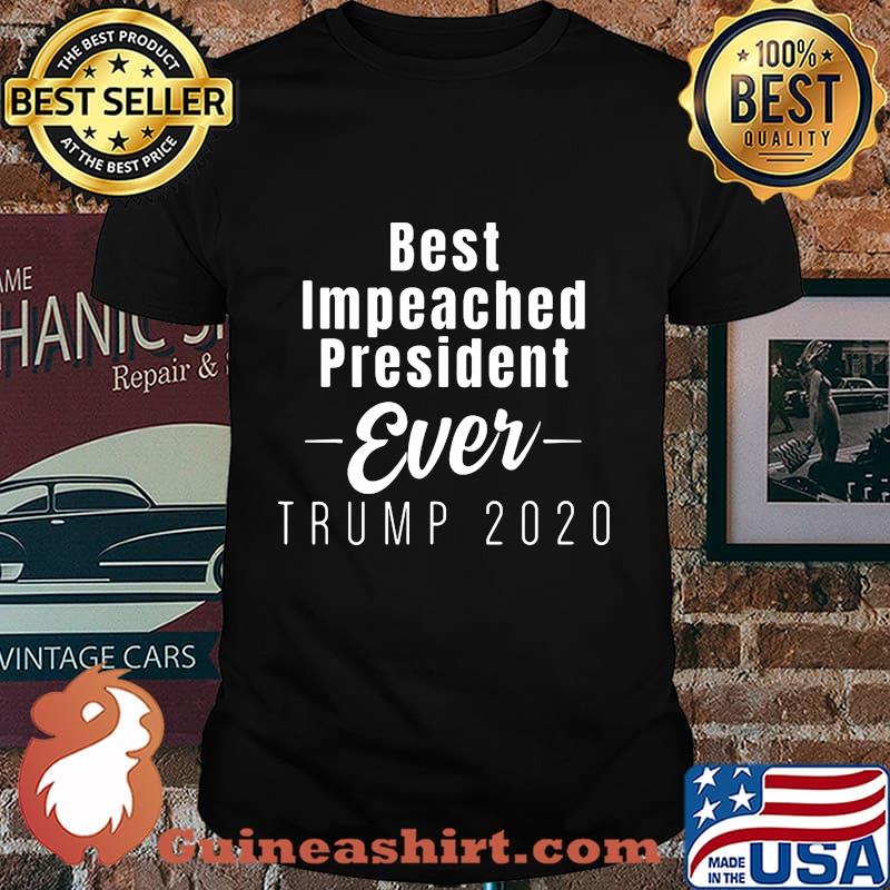 BEST IMPEACHED PRESIDENT EVER TRUMP 2020 SHIRT