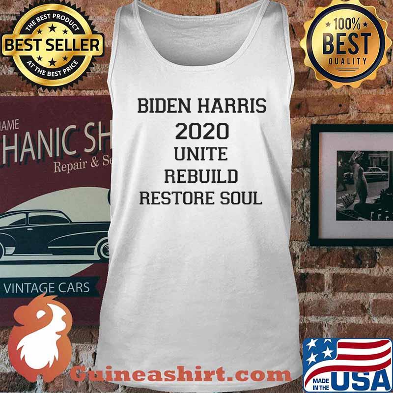 Biden Harris 2020 Unite Rebuild Restore Soul Shirt Tank top