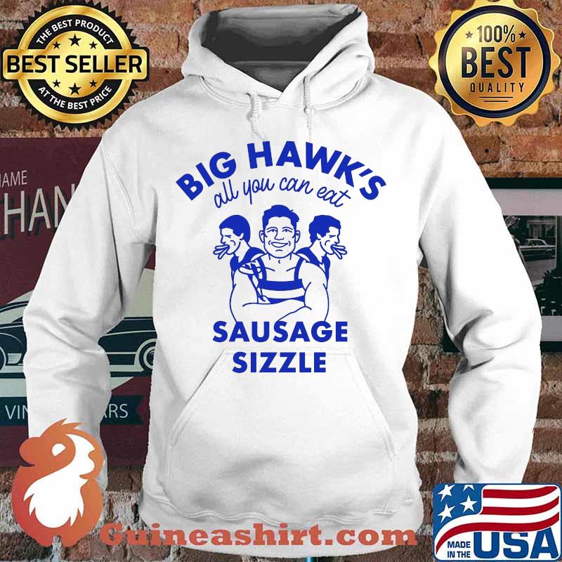 Big Hawk’s All You Can Eat Sausage Sizzle Shirt Hoodie