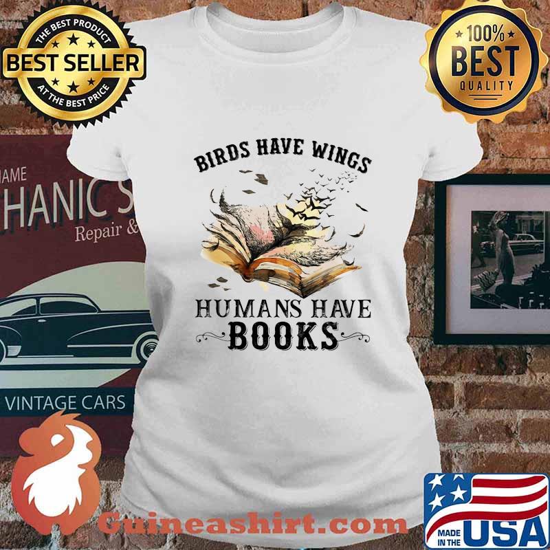 Birds have wings humans have books white s Ladies tee