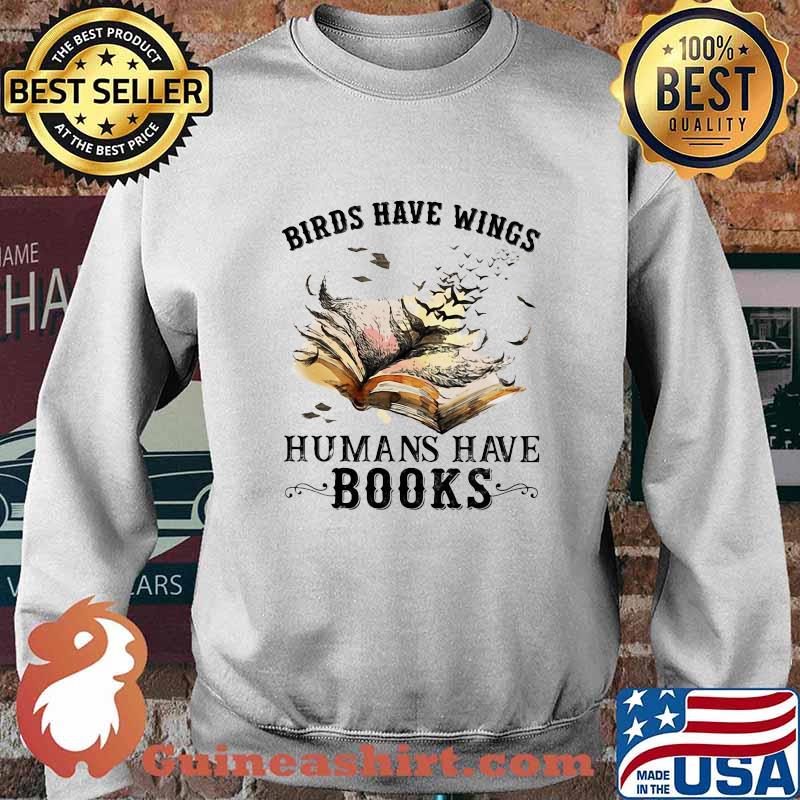 Birds have wings humans have books white s Sweater
