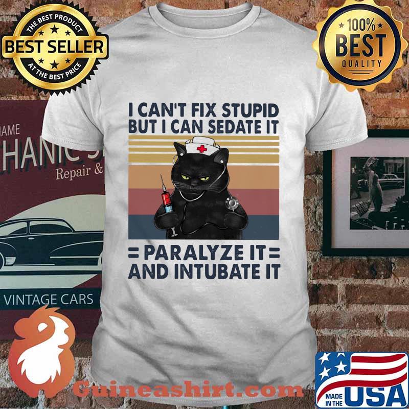 Black cat I can't fix stupid but I can sedate it paralyze it and intubate it vintage retro shirt