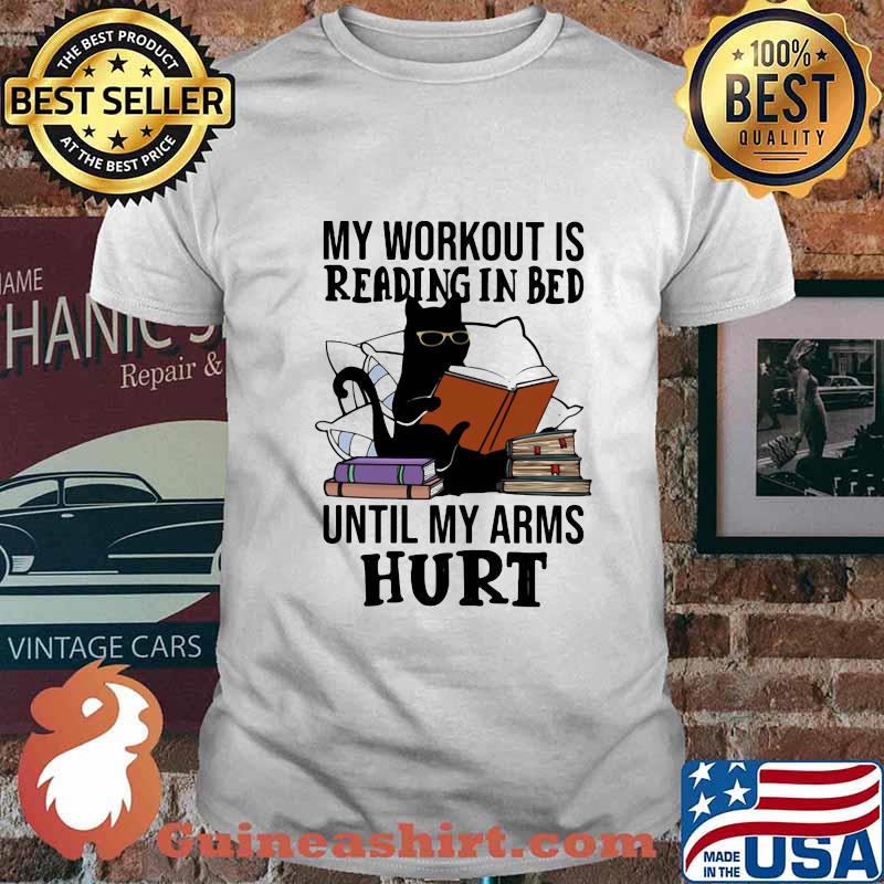 Black Cat My workout is reading in bed until my arms hurt shirt