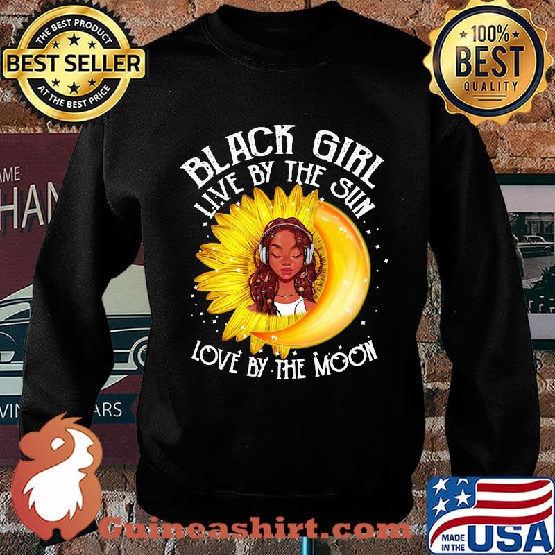 Black girl live by the sun love by the moon Sunflower s Sweater
