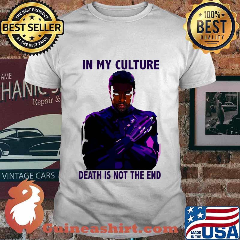 Black panther chadwick in my culture death is not the end shirt