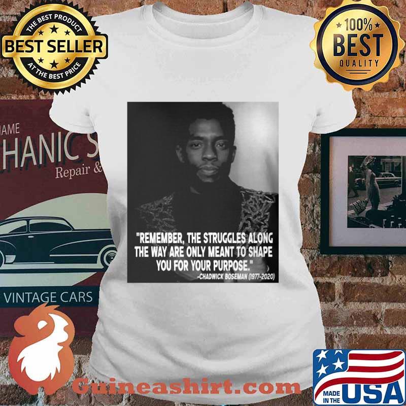 Black panther rip chadwick remember the struggles along the way are only meant to shape you for your purpose 1976 2020 s Ladies tee