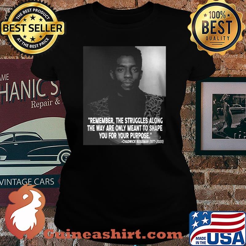 Black panther rip chadwick remember the struggles along the way are only meant to shape you for your purpose 1976 2020 s Laides tee