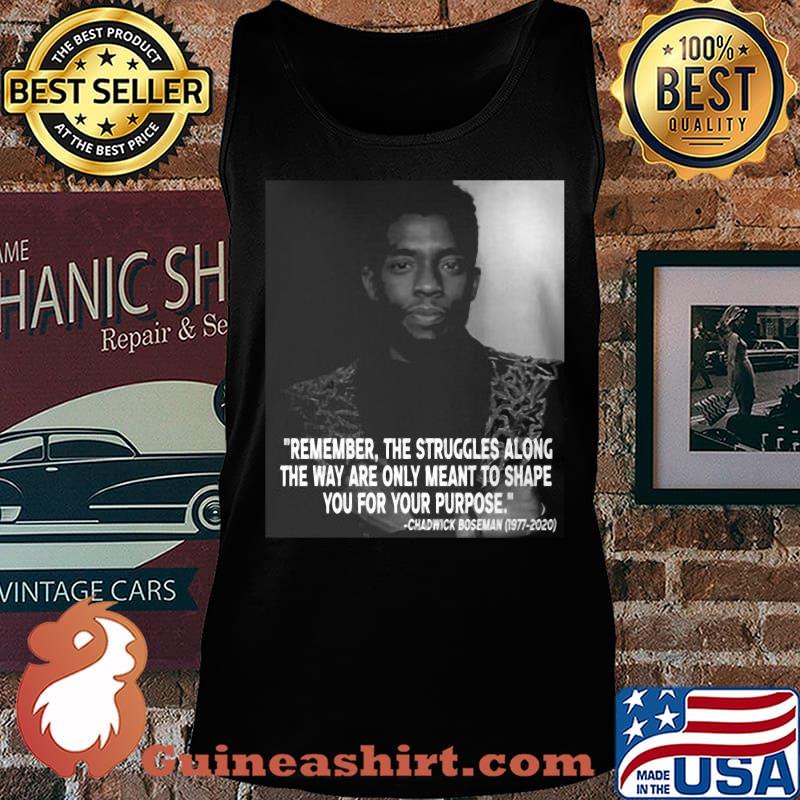 Black panther rip chadwick remember the struggles along the way are only meant to shape you for your purpose 1976 2020 s Tank top
