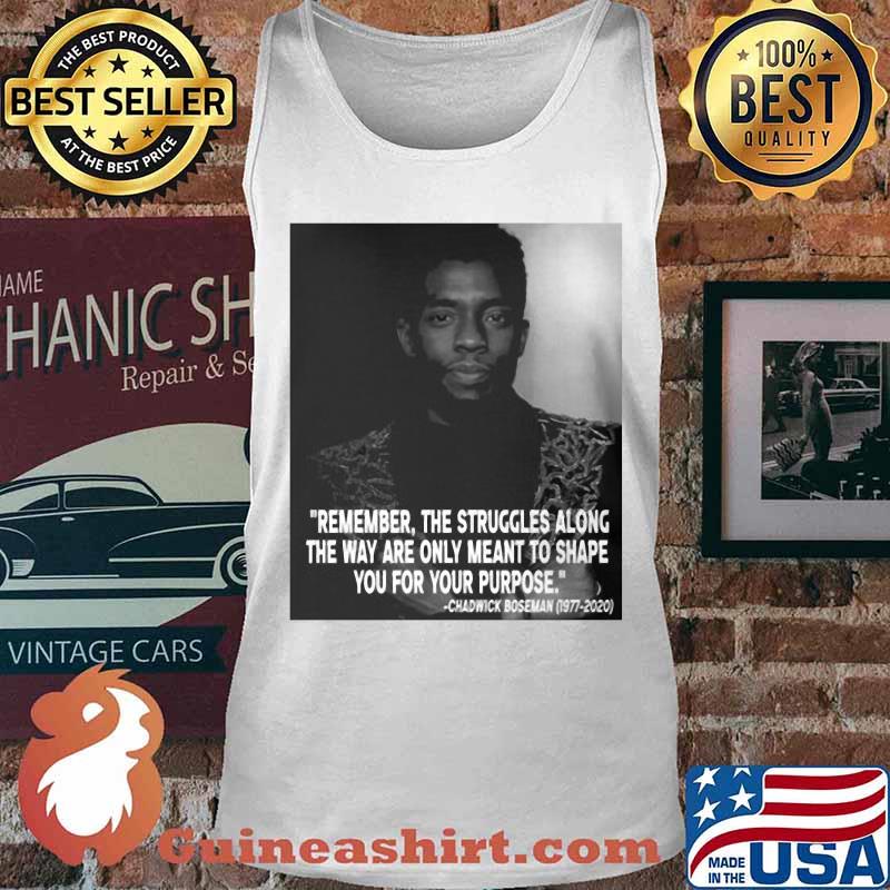 Black panther rip chadwick remember the struggles along the way are only meant to shape you for your purpose 1976 2020 s Tank top