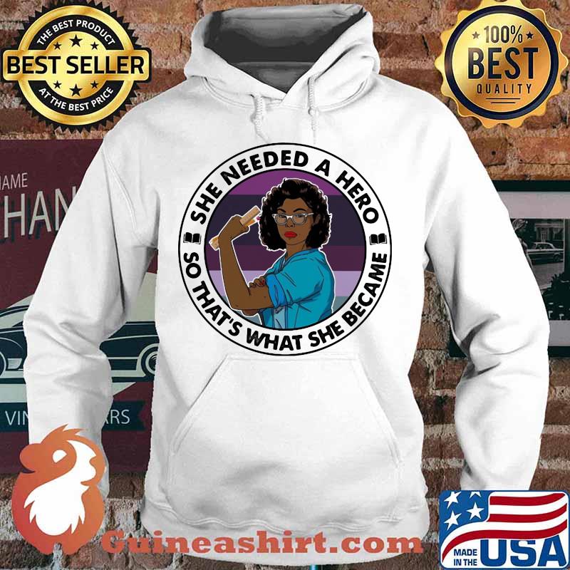 Black woman she needed a hero so that's what she became s Hoodie