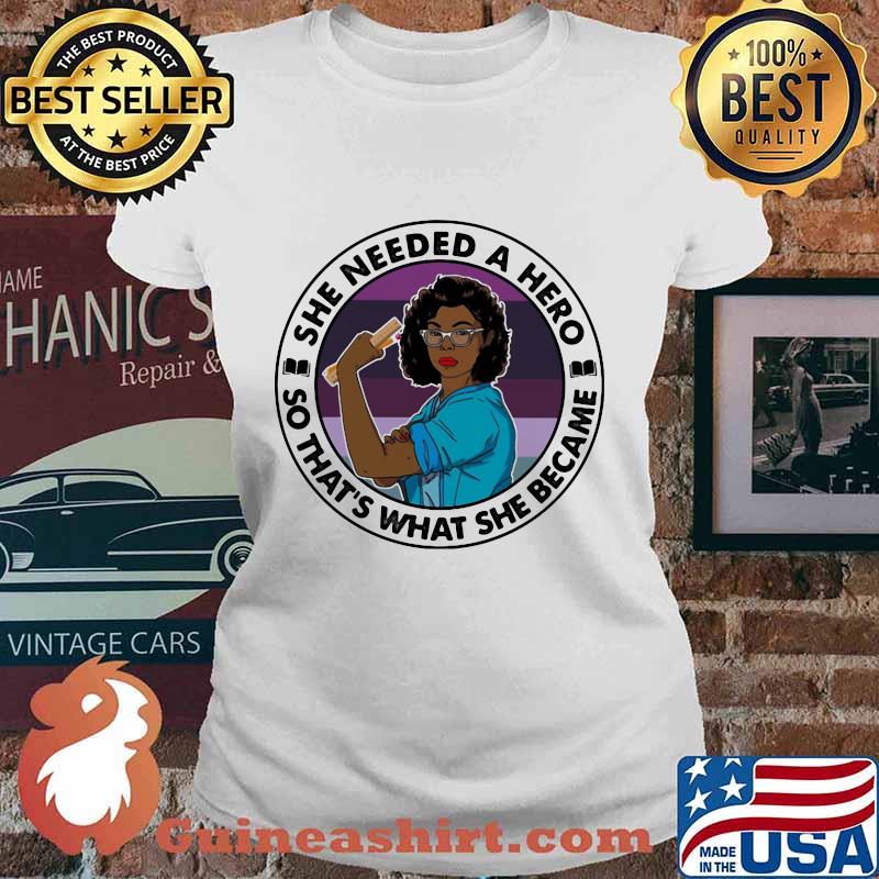 Black woman she needed a hero so that's what she became s Ladies tee