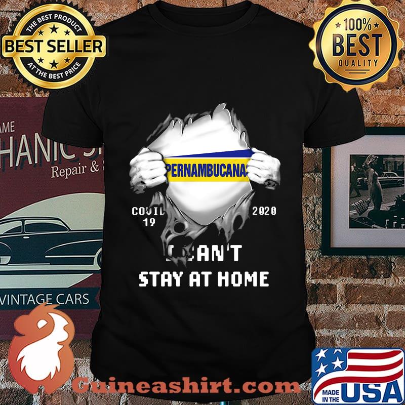 Blood insides pernambucanas covid-19 2020 i can't stay at home shirt