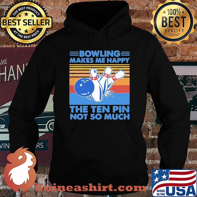 Bowling makes me happy the ten pin not so much vintage retro s Hoodie