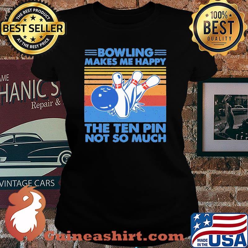 Bowling makes me happy the ten pin not so much vintage retro s Laides tee