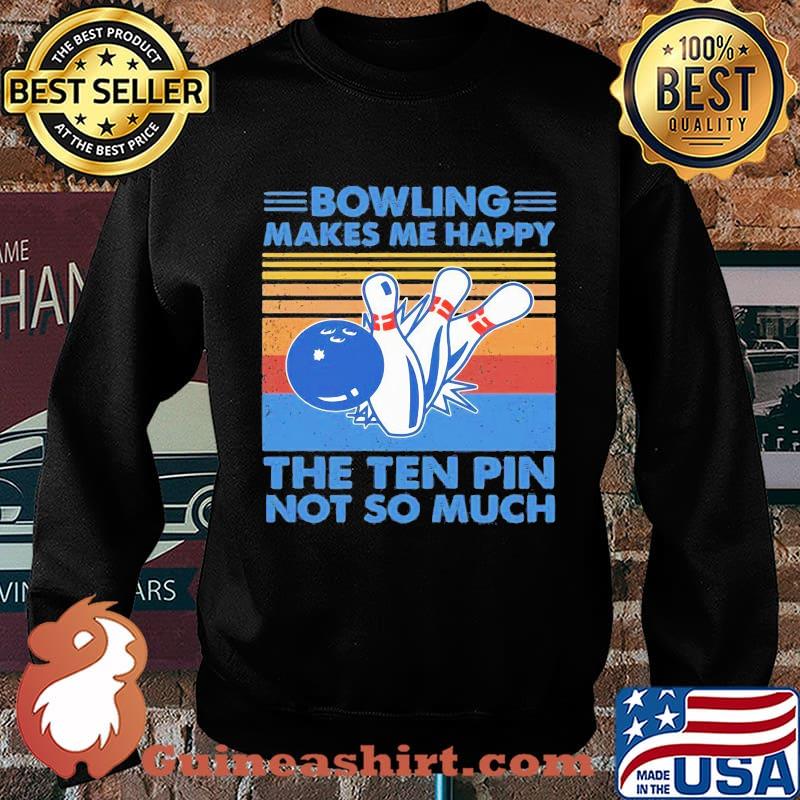 Bowling makes me happy the ten pin not so much vintage retro s Sweater