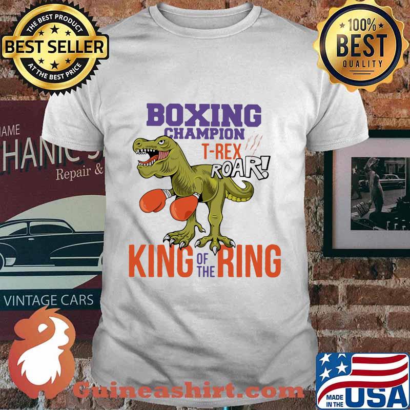 Boxing champion T-rex roar king of the ring shirt
