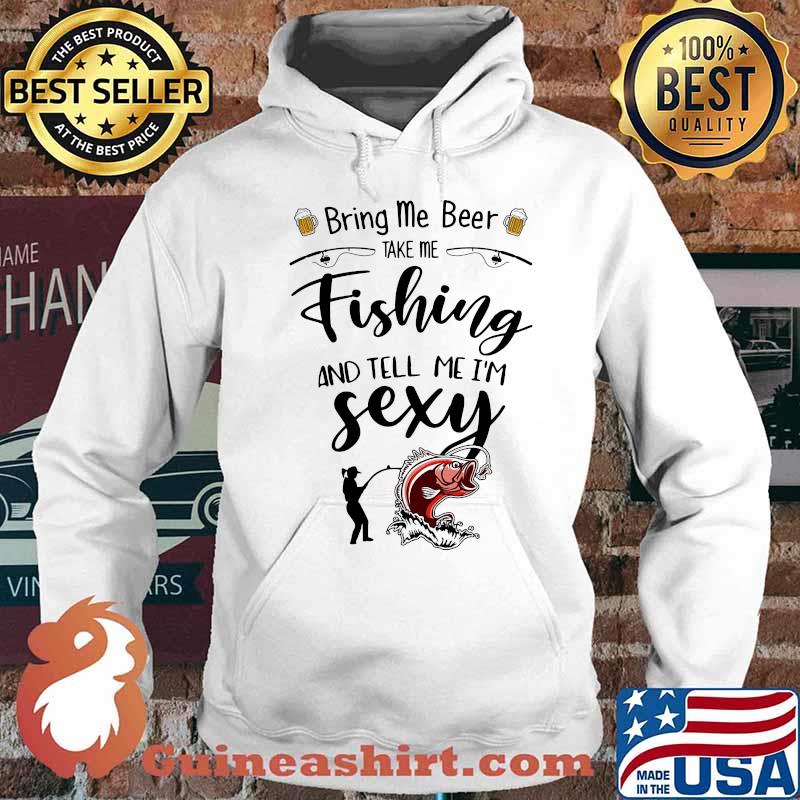 Bring me beer take me fishing and tell me i'm sexy s Hoodie