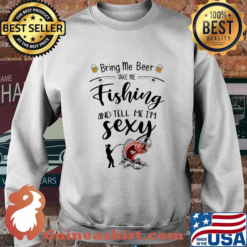 Bring me beer take me fishing and tell me i'm sexy s Sweater
