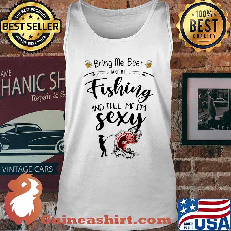 Bring me beer take me fishing and tell me i'm sexy s Tank top