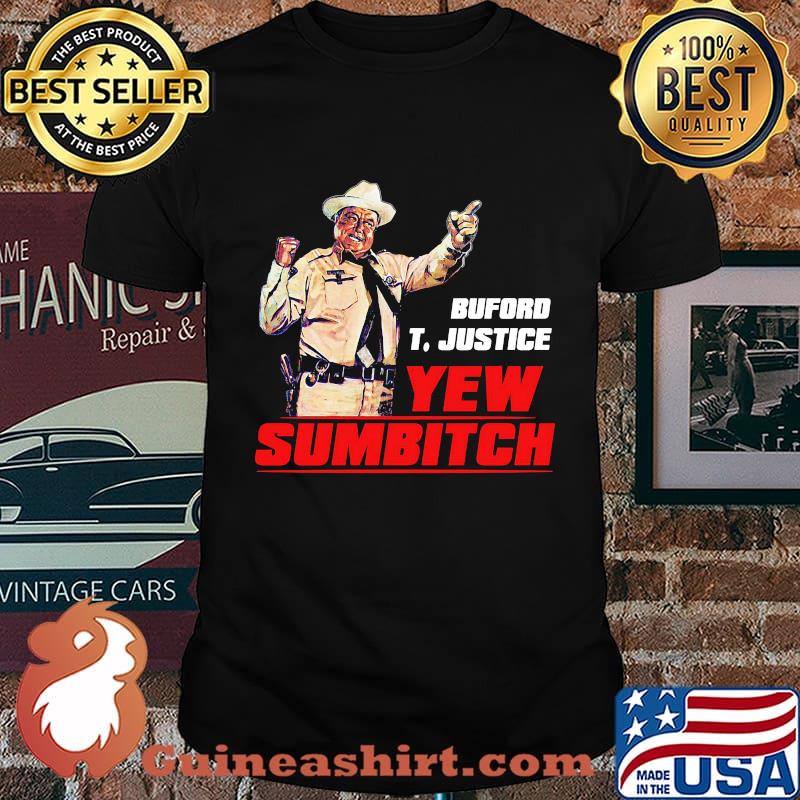 Buford t. justice you sumbitch shirt