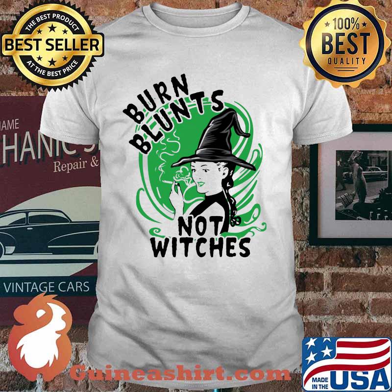 Burn blunts not witches shirt