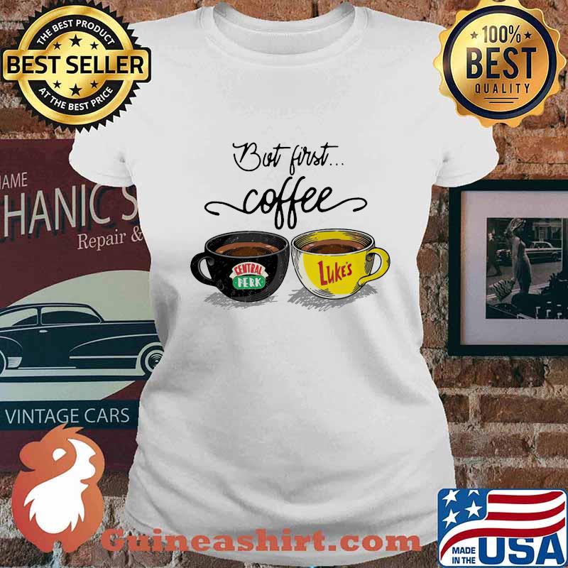 But first coffee central perk and luke’s s Ladies tee