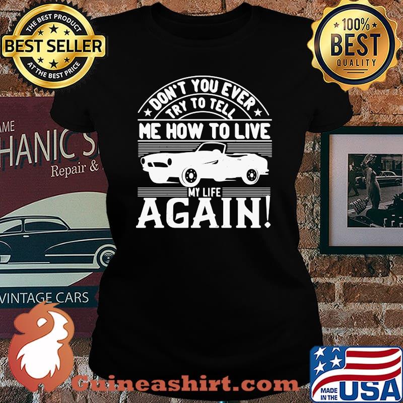 Car don't you ever try to tell me how to live my life again s Laides tee