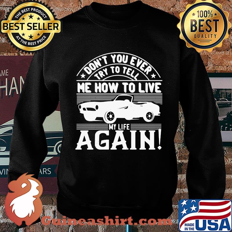 Car don't you ever try to tell me how to live my life again s Sweater
