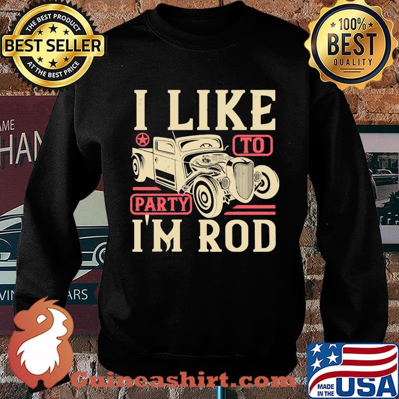 Car i like to party i'm rod s Sweater