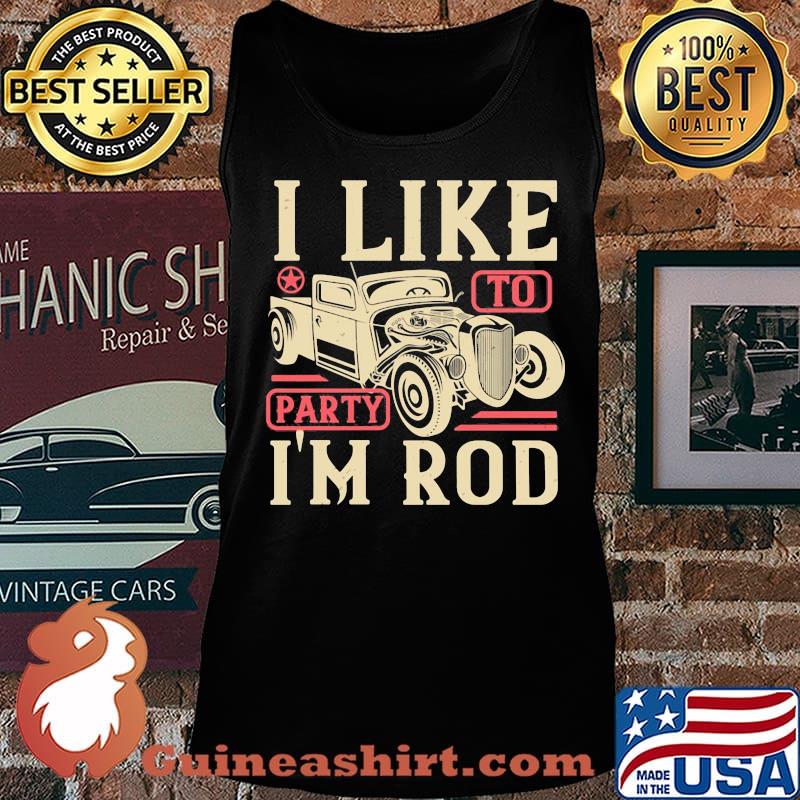 Car i like to party i'm rod s Tank top