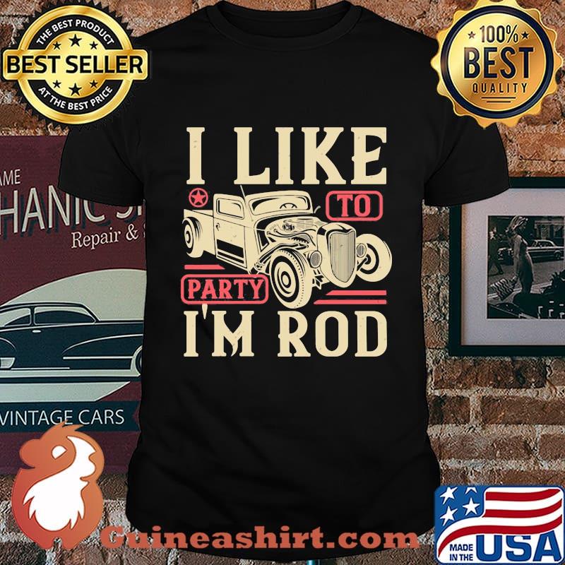 Car i like to party i'm rod shirt
