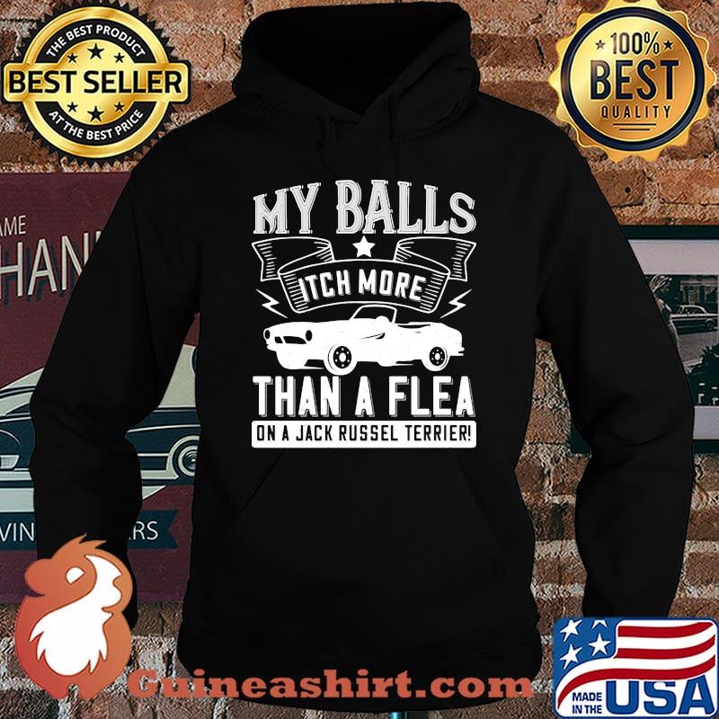 Car my balls itch more than a flea on a jack russell terrier s Hoodie