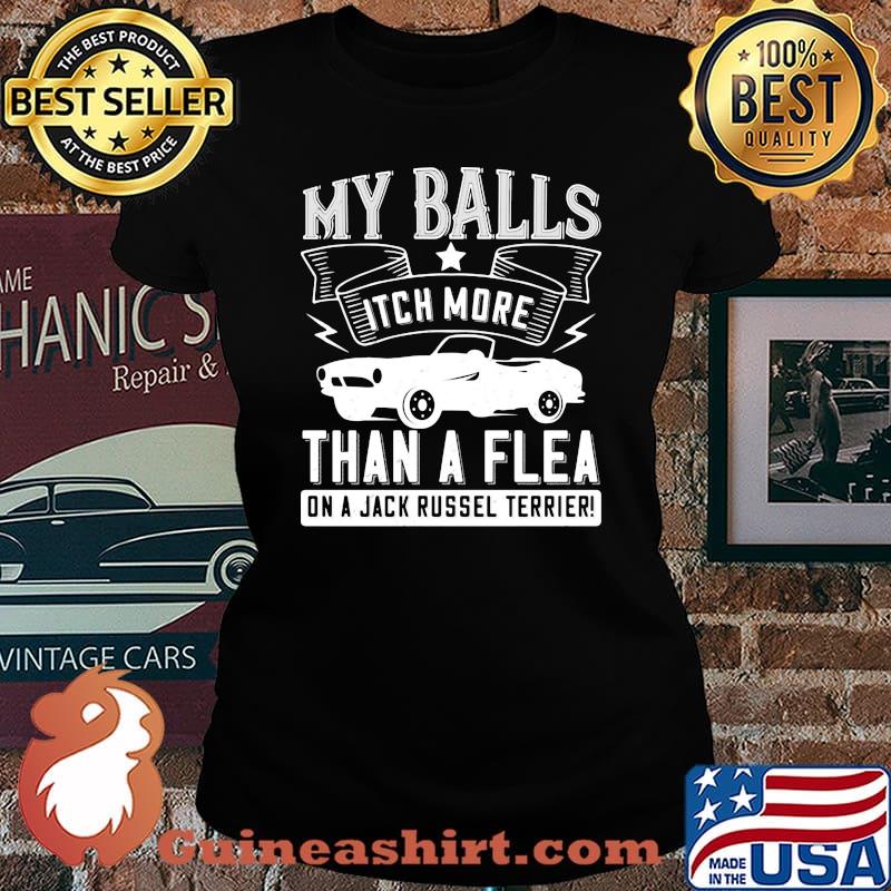 Car my balls itch more than a flea on a jack russell terrier s Laides tee
