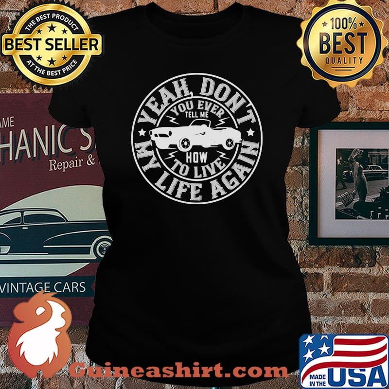 Car yeah don't you ever how to live my life again stars s Laides tee