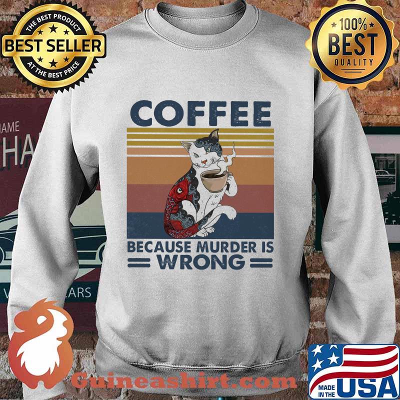 Cat coffee because murder is wrong vintage retro s Sweater