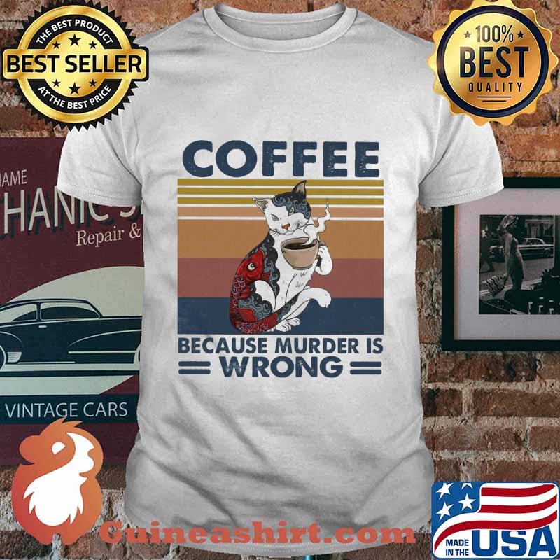 Cat coffee because murder is wrong vintage retro shirt