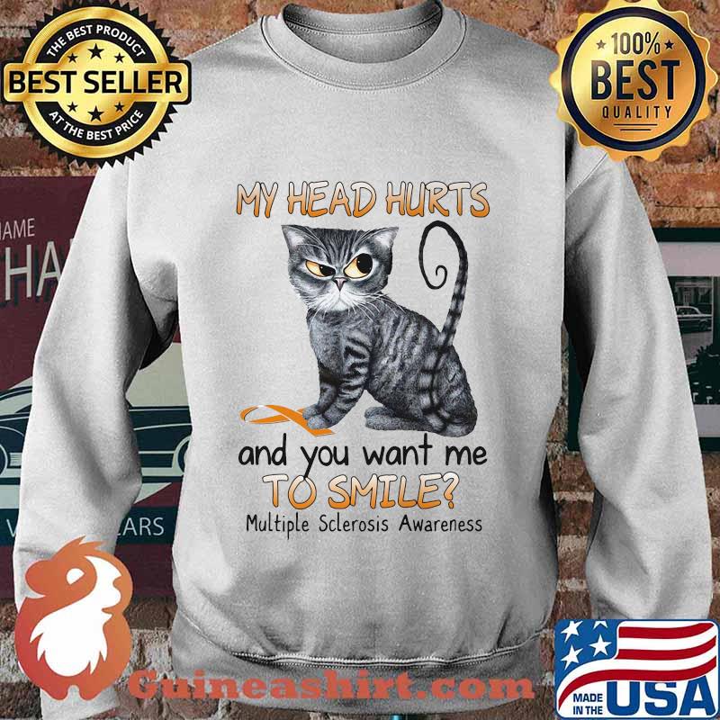 Cat my head hurts and you want me to smile multiple sclerosis awareness s Sweater