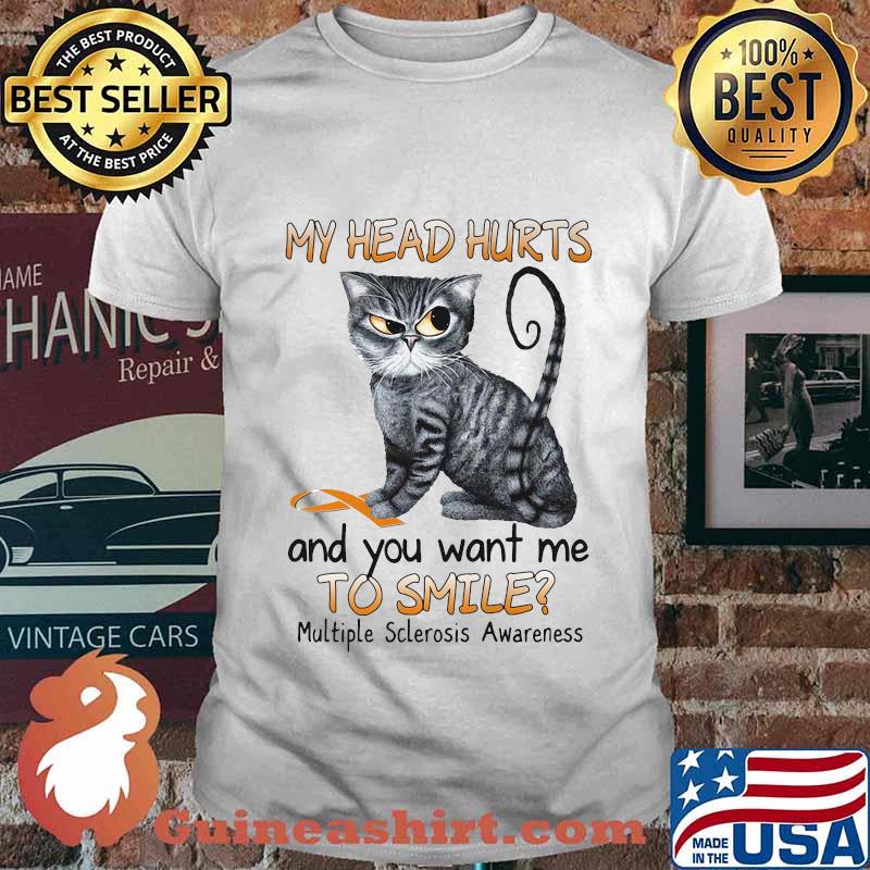 Cat my head hurts and you want me to smile multiple sclerosis awareness shirt